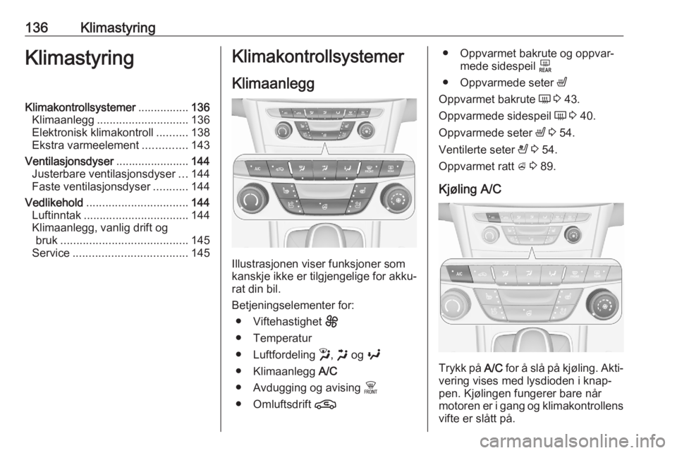 OPEL ASTRA K 2020 Instruksjonsbok 136KlimastyringKlimastyringKlimakontrollsystemer................136
Klimaanlegg ............................. 136
Elektronisk klimakontroll ..........138
Ekstra varmeelement ..............143
Ventilas OPEL ASTRA K 2020 Instruksjonsbok 136KlimastyringKlimastyringKlimakontrollsystemer................136
Klimaanlegg ............................. 136
Elektronisk klimakontroll ..........138
Ekstra varmeelement ..............143
Ventilas