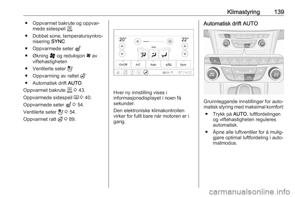 OPEL ASTRA K 2020 Instruksjonsbok Klimastyring139● Oppvarmet bakrute og oppvar‐mede sidespeil f
● Dobbel sone, temperatursynkro‐ nisering SYNC
● Oppvarmede seter q
● Økning y og reduksjon x av
viftehastigheten
● Ve OPEL ASTRA K 2020 Instruksjonsbok Klimastyring139● Oppvarmet bakrute og oppvar‐mede sidespeil f
● Dobbel sone, temperatursynkro‐ nisering SYNC
● Oppvarmede seter q
● Økning y og reduksjon x av
viftehastigheten
● Ve