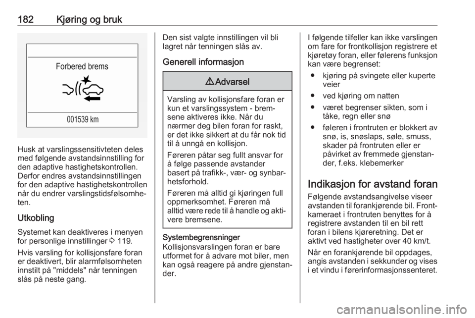 OPEL ASTRA K 2020 Instruksjonsbok 182Kjøring og bruk
Husk at varslingssensitivteten deles
med følgende avstandsinnstilling for
den adaptive hastighetskontrollen.
Derfor endres avstandsinnstillingen
for den adaptive hastighetskontrol OPEL ASTRA K 2020 Instruksjonsbok 182Kjøring og bruk
Husk at varslingssensitivteten deles
med følgende avstandsinnstilling for
den adaptive hastighetskontrollen.
Derfor endres avstandsinnstillingen
for den adaptive hastighetskontrol