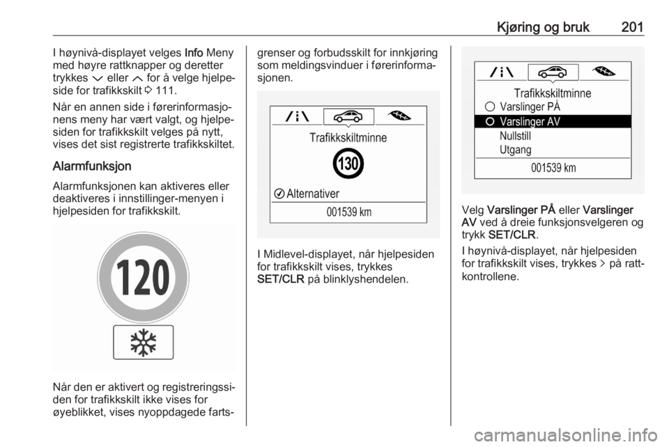 OPEL ASTRA K 2020 Instruksjonsbok Kjøring og bruk201I høynivå-displayet velges Info Meny
med høyre rattknapper og deretter trykkes P eller Q for å velge hjelpe‐
side for trafikkskilt 3 111.
Når en annen side i førerinforma OPEL ASTRA K 2020 Instruksjonsbok Kjøring og bruk201I høynivå-displayet velges Info Meny
med høyre rattknapper og deretter trykkes P eller Q for å velge hjelpe‐
side for trafikkskilt 3 111.
Når en annen side i førerinforma