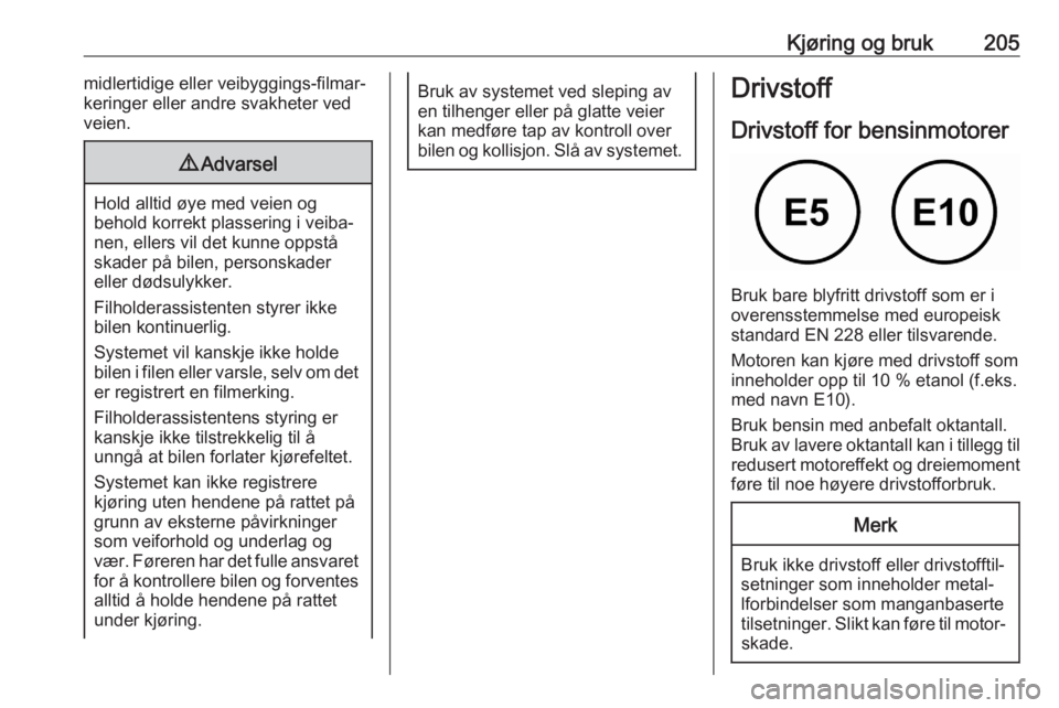 OPEL ASTRA K 2020 Instruksjonsbok Kjøring og bruk205midlertidige eller veibyggings-filmar‐
keringer eller andre svakheter ved
veien.9 Advarsel
Hold alltid øye med veien og
behold korrekt plassering i veiba‐ nen, ellers vil det k OPEL ASTRA K 2020 Instruksjonsbok Kjøring og bruk205midlertidige eller veibyggings-filmar‐
keringer eller andre svakheter ved
veien.9 Advarsel
Hold alltid øye med veien og
behold korrekt plassering i veiba‐ nen, ellers vil det k