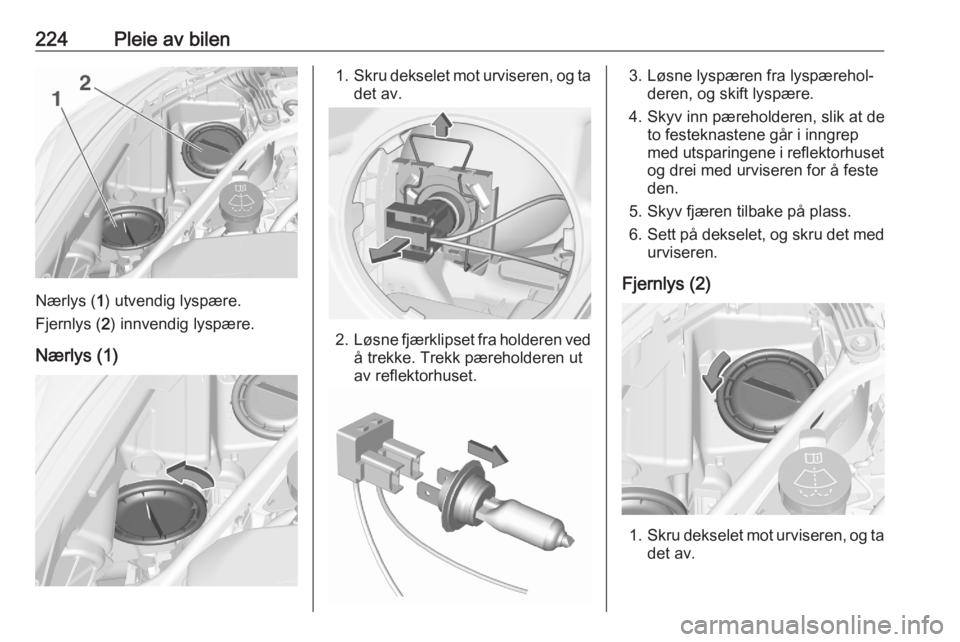 OPEL ASTRA K 2020 Instruksjonsbok 224Pleie av bilen
Nærlys (1) utvendig lyspære.
Fjernlys ( 2) innvendig lyspære.
Nærlys (1)
1. Skru dekselet mot urviseren, og ta
det av.
2. Løsne fjærklipset fra holderen ved
å trekke. Trekk p OPEL ASTRA K 2020 Instruksjonsbok 224Pleie av bilen
Nærlys (1) utvendig lyspære.
Fjernlys ( 2) innvendig lyspære.
Nærlys (1)
1. Skru dekselet mot urviseren, og ta
det av.
2. Løsne fjærklipset fra holderen ved
å trekke. Trekk p
