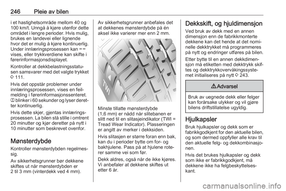 OPEL ASTRA K 2020  Instruksjonsbok 246Pleie av bileni et hastighetsområde mellom 40 og
100 km/t. Unngå å kjøre utenfor dette området i lengre perioder. Hvis mulig,
brukes en landevei eller lignende
hvor det er mulig å kjøre kont