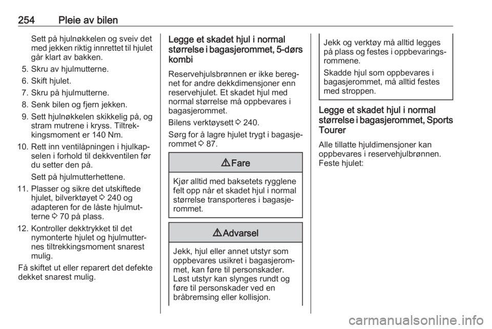 OPEL ASTRA K 2020  Instruksjonsbok 254Pleie av bilenSett på hjulnøkkelen og sveiv det
med jekken riktig innrettet til hjulet går klart av bakken.
5. Skru av hjulmutterne.
6. Skift hjulet.
7. Skru på hjulmutterne.
8. Senk bilen og f