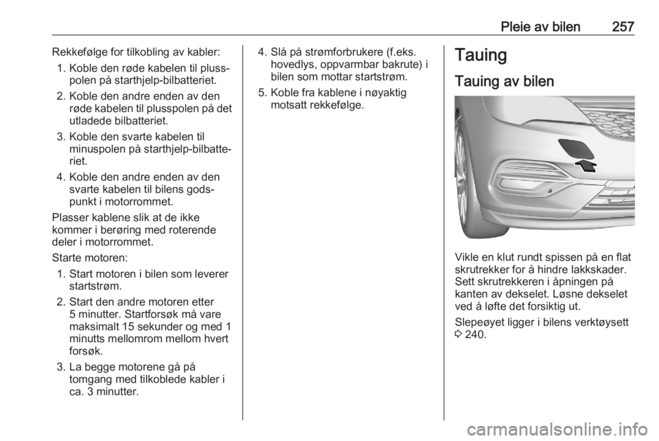 OPEL ASTRA K 2020  Instruksjonsbok Pleie av bilen257Rekkefølge for tilkobling av kabler:1. Koble den røde kabelen til pluss‐ polen på starthjelp-bilbatteriet.
2. Koble den andre enden av den røde kabelen til plusspolen på detutl