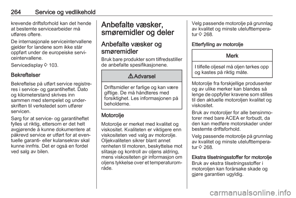 OPEL ASTRA K 2020  Instruksjonsbok 264Service og vedlikeholdkrevende driftsforhold kan det hende
at bestemte servicearbeider må
utføres oftere.
De internasjonale serviceintervallene
gjelder for landene som ikke står
oppført under d