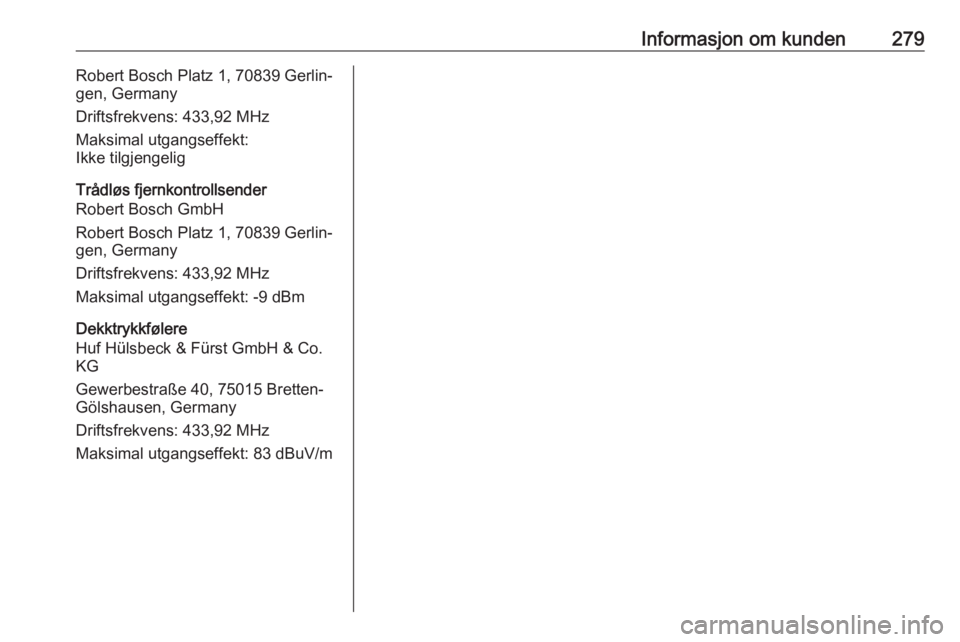 OPEL ASTRA K 2020 Instruksjonsbok Informasjon om kunden279Robert Bosch Platz 1, 70839 Gerlin‐
gen, Germany
Driftsfrekvens: 433,92 MHz
Maksimal utgangseffekt:
Ikke tilgjengelig
Trådløs fjernkontrollsender
Robert Bosch GmbH
Robert B OPEL ASTRA K 2020 Instruksjonsbok Informasjon om kunden279Robert Bosch Platz 1, 70839 Gerlin‐
gen, Germany
Driftsfrekvens: 433,92 MHz
Maksimal utgangseffekt:
Ikke tilgjengelig
Trådløs fjernkontrollsender
Robert Bosch GmbH
Robert B