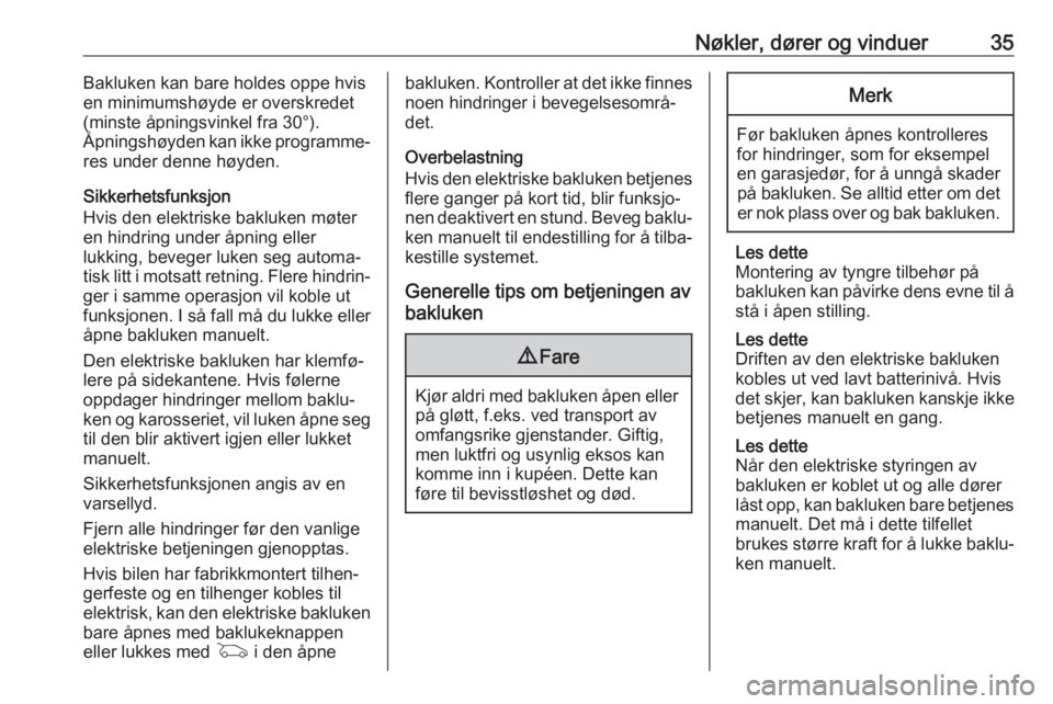 OPEL ASTRA K 2020  Instruksjonsbok Nøkler, dører og vinduer35Bakluken kan bare holdes oppe hvis
en minimumshøyde er overskredet
(minste åpningsvinkel fra 30°).
Åpningshøyden kan ikke programme‐
res under denne høyden.
Sikkerh