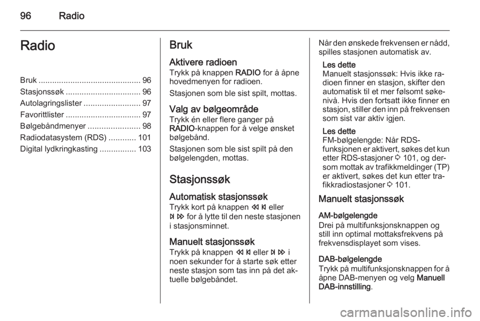 OPEL CASCADA 2015  Brukerhåndbok for infotainmentsystem 96RadioRadioBruk............................................. 96
Stasjonssøk ................................. 96
Autolagringslister .........................97
Favorittlister .......................