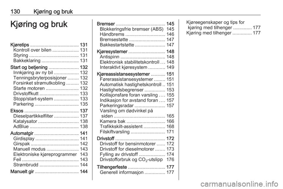OPEL CASCADA 2017.5  Instruksjonsbok 130Kjøring og brukKjøring og brukKjøretips..................................... 131
Kontroll over bilen ....................131
Styring ..................................... 131
Bakkeklaring ......