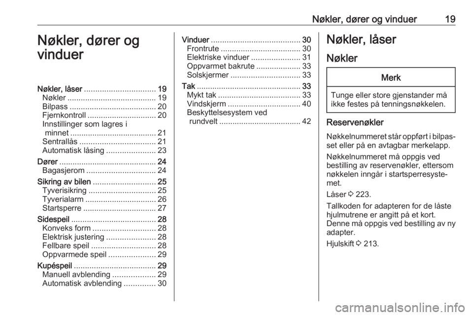 OPEL CASCADA 2017.5  Instruksjonsbok Nøkler, dører og vinduer19Nøkler, dører og
vinduerNøkler, låser ................................ 19
Nøkler ........................................ 19
Bilpass ..................................