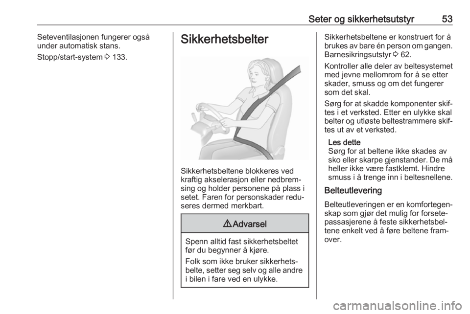 OPEL CASCADA 2017.5  Instruksjonsbok Seter og sikkerhetsutstyr53Seteventilasjonen fungerer også
under automatisk stans.
Stopp/start-system  3 133.Sikkerhetsbelter
Sikkerhetsbeltene blokkeres ved
kraftig akselerasjon eller nedbrem‐
sin