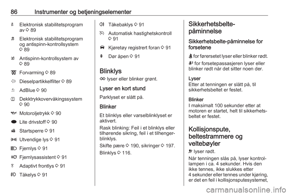 OPEL CASCADA 2017.5 Instruksjonsbok 86Instrumenter og betjeningselementeraElektronisk stabilitetsprogram
av 3 89bElektronisk stabilitetsprogram
og antispinn-kontrollsystem
3 89kAntispinn-kontrollsystem av
3 89!Forvarming 3 89%Diesel OPEL CASCADA 2017.5 Instruksjonsbok 86Instrumenter og betjeningselementeraElektronisk stabilitetsprogram
av 3 89bElektronisk stabilitetsprogram
og antispinn-kontrollsystem
3 89kAntispinn-kontrollsystem av
3 89!Forvarming 3 89%Diesel
