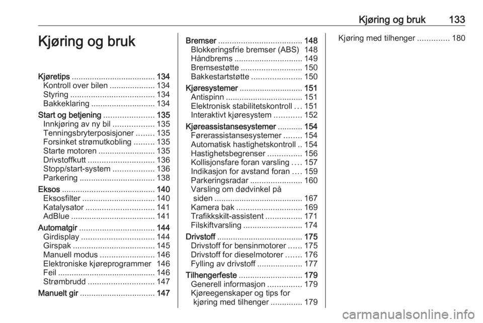 OPEL CASCADA 2018.5 Instruksjonsbok Kjøring og bruk133Kjøring og brukKjøretips..................................... 134
Kontroll over bilen ....................134
Styring ..................................... 134
Bakkeklaring ...... OPEL CASCADA 2018.5 Instruksjonsbok Kjøring og bruk133Kjøring og brukKjøretips..................................... 134
Kontroll over bilen ....................134
Styring ..................................... 134
Bakkeklaring ......
