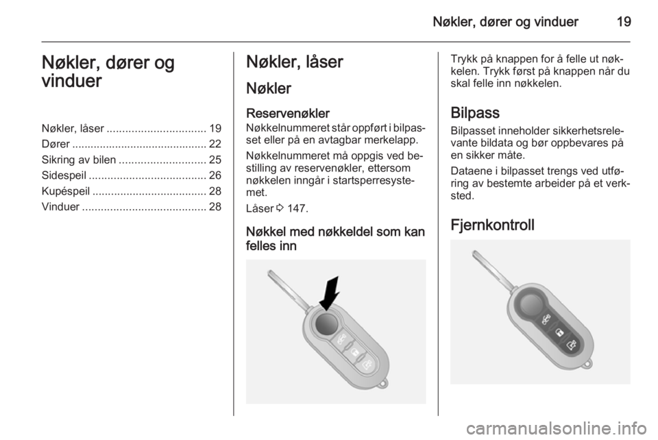 OPEL COMBO 2014  Instruksjonsbok Nøkler, dører og vinduer19Nøkler, dører og
vinduerNøkler, låser ................................ 19
Dører ............................................ 22
Sikring av bilen ......................