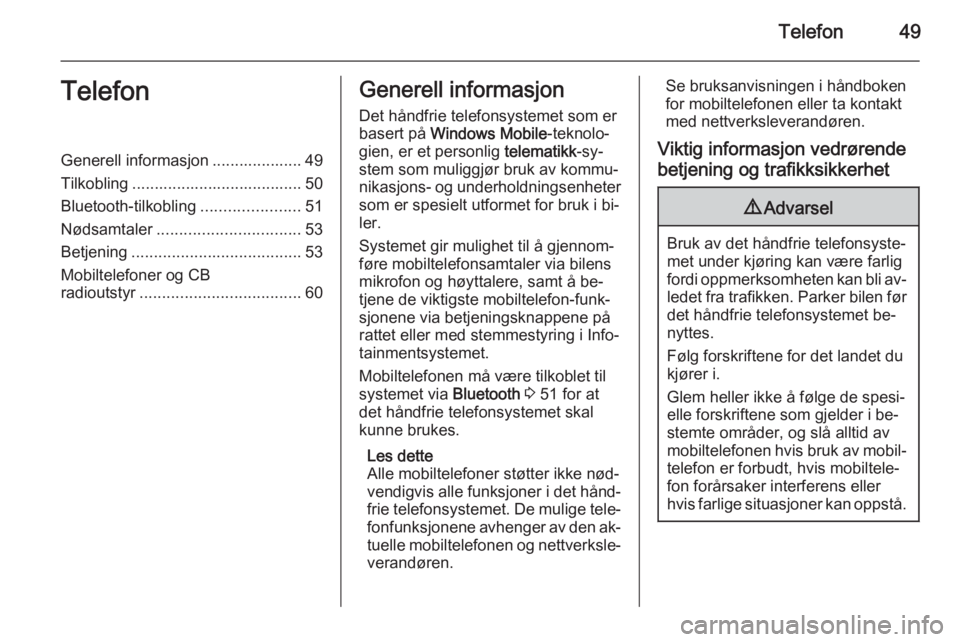 OPEL COMBO 2015  Brukerhåndbok for infotainmentsystem Telefon49TelefonGenerell informasjon .................... 49
Tilkobling ...................................... 50
Bluetooth-tilkobling ......................51
Nødsamtaler ...........................