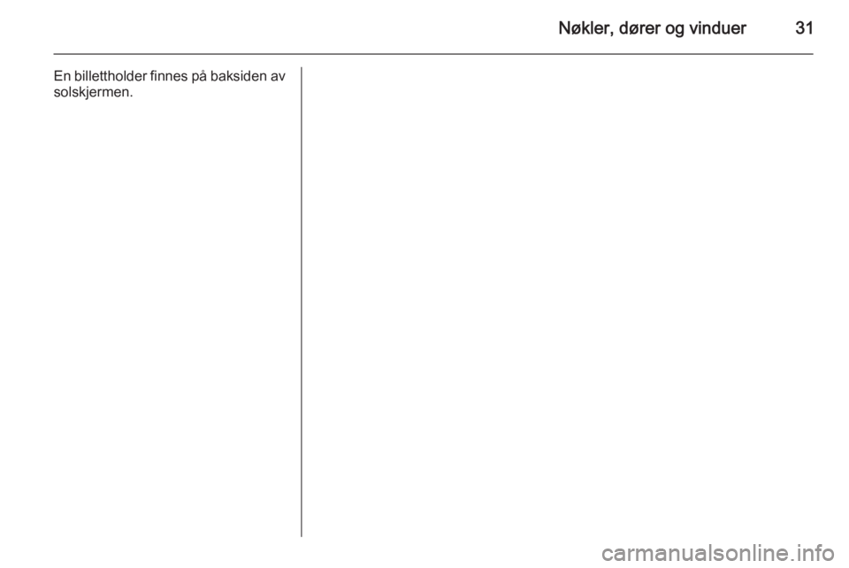 OPEL COMBO 2015  Instruksjonsbok Nøkler, dører og vinduer31
En billettholder finnes på baksiden av
solskjermen. 