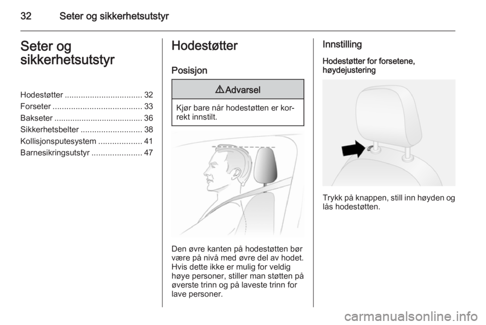 OPEL COMBO 2015  Instruksjonsbok 32Seter og sikkerhetsutstyrSeter og
sikkerhetsutstyrHodestøtter .................................. 32
Forseter ....................................... 33
Bakseter ....................................