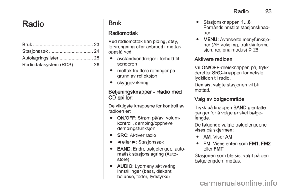 OPEL COMBO D 2018  Brukerhåndbok for infotainmentsystem Radio23RadioBruk............................................. 23
Stasjonssøk ................................. 24
Autolagringslister .........................25
Radiodatasystem (RDS) ..............26