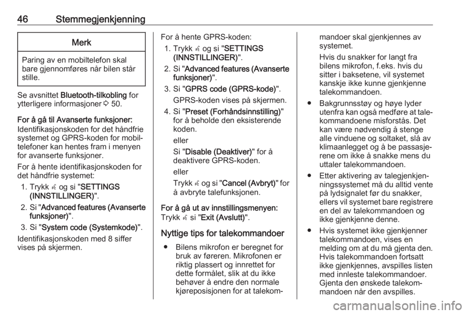 OPEL COMBO D 2018  Brukerhåndbok for infotainmentsystem 46StemmegjenkjenningMerk
Paring av en mobiltelefon skalbare gjennomføres når bilen står
stille.
Se avsnittet  Bluetooth-tilkobling  for
ytterligere informasjoner  3 50.
For å gå til Avanserte fun