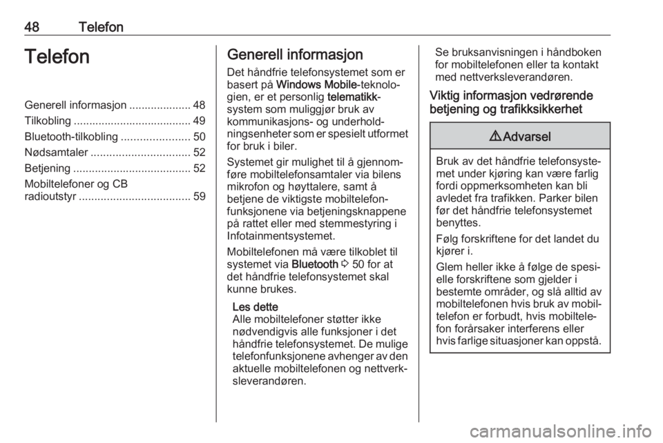 OPEL COMBO D 2018  Brukerhåndbok for infotainmentsystem 48TelefonTelefonGenerell informasjon .................... 48
Tilkobling ...................................... 49
Bluetooth-tilkobling ......................50
Nødsamtaler ...........................