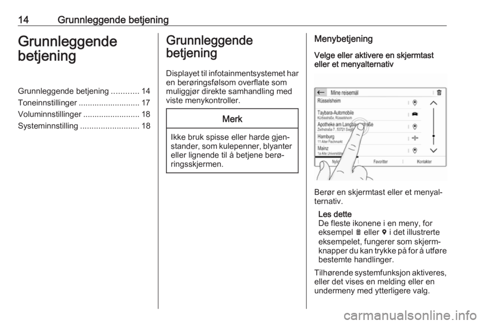 OPEL COMBO E 2019  Brukerhåndbok for infotainmentsystem 14Grunnleggende betjeningGrunnleggende
betjeningGrunnleggende betjening ............14
Toneinnstillinger ........................... 17
Voluminnstillinger ......................... 18
Systeminnstillin