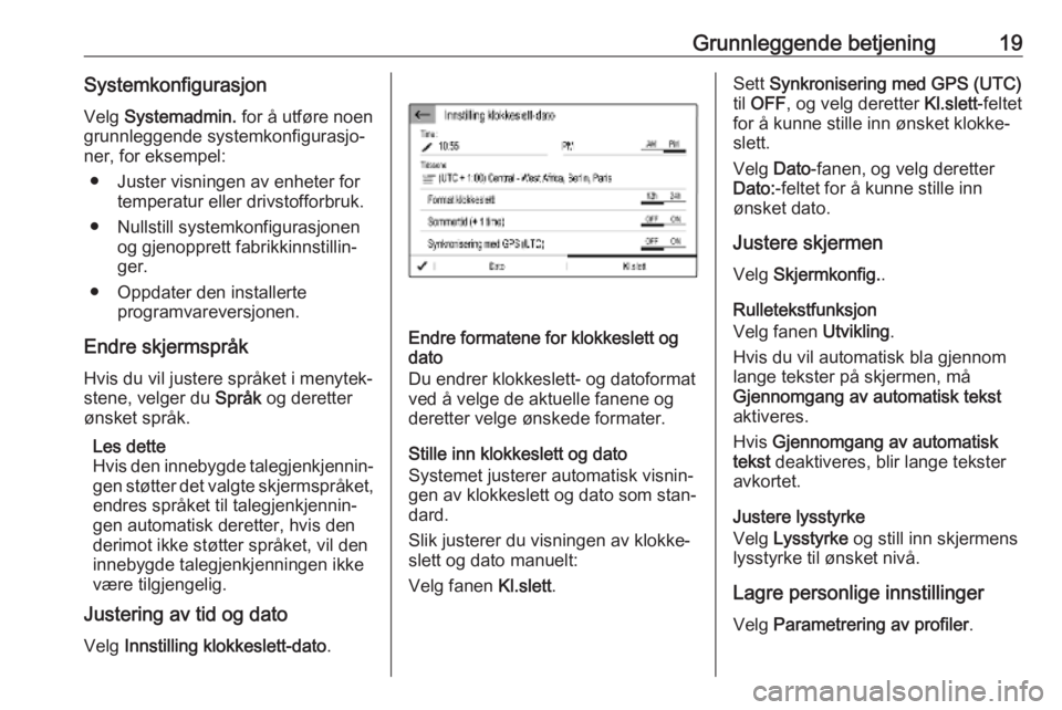 OPEL COMBO E 2019  Brukerhåndbok for infotainmentsystem Grunnleggende betjening19SystemkonfigurasjonVelg  Systemadmin.  for å utføre noen
grunnleggende systemkonfigurasjo‐ ner, for eksempel:
● Juster visningen av enheter for temperatur eller drivstof