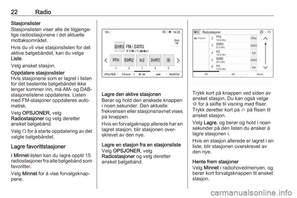 OPEL COMBO E 2019  Brukerhåndbok for infotainmentsystem 22RadioStasjonslister
Stasjonslisten viser alle de tilgjenge‐
lige radiostasjonene i det aktuelle
mottaksområdet.
Hvis du vil vise stasjonslisten for det
aktive bølgebåndet, kan du velge
Liste .
