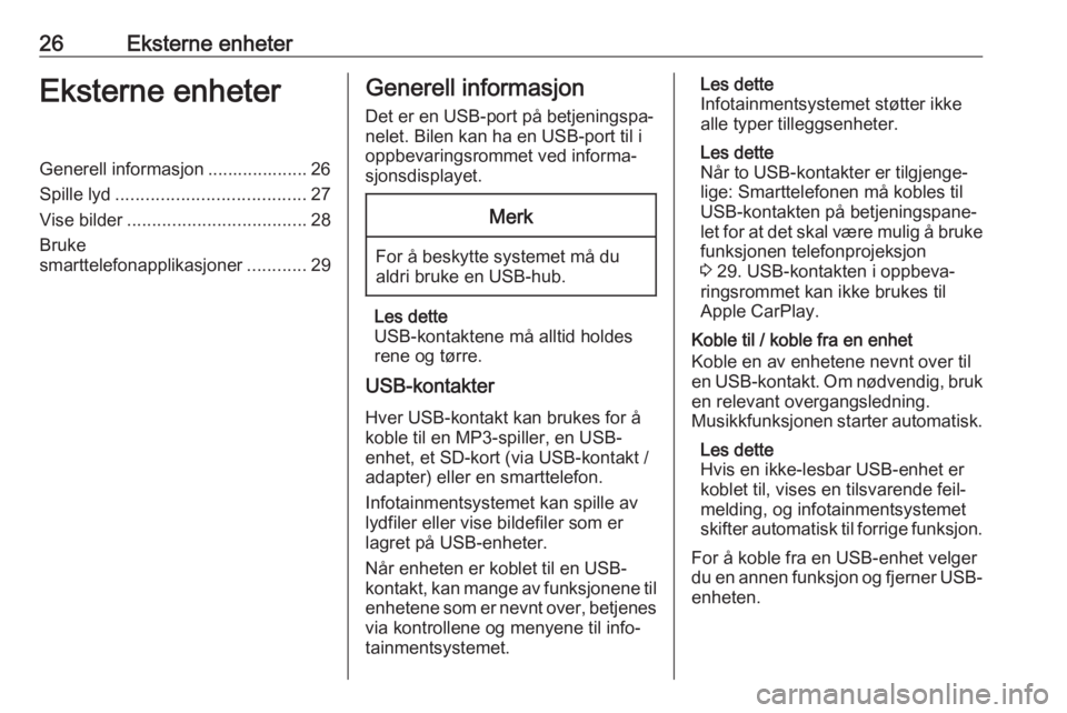 OPEL COMBO E 2019  Brukerhåndbok for infotainmentsystem 26Eksterne enheterEksterne enheterGenerell informasjon .................... 26
Spille lyd ...................................... 27
Vise bilder .................................... 28
Bruke
smarttelef