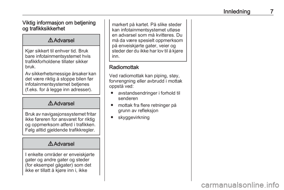 OPEL COMBO E 2019  Brukerhåndbok for infotainmentsystem Innledning7Viktig informasjon om betjening
og trafikksikkerhet9 Advarsel
Kjør sikkert til enhver tid. Bruk
bare infotainmentsystemet hvis
trafikkforholdene tillater sikker
bruk.
Av sikkerhetsmessige 