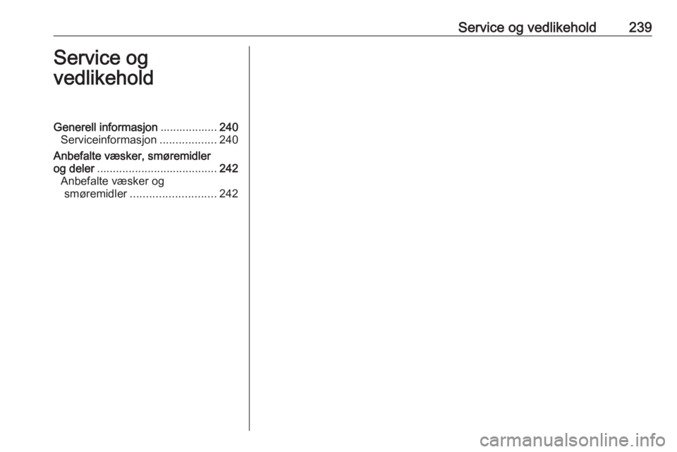 OPEL COMBO E 2019 Instruksjonsbok Service og vedlikehold239Service og
vedlikeholdGenerell informasjon ..................240
Serviceinformasjon ..................240
Anbefalte væsker, smøremidler
og deler ............................ OPEL COMBO E 2019 Instruksjonsbok Service og vedlikehold239Service og
vedlikeholdGenerell informasjon ..................240
Serviceinformasjon ..................240
Anbefalte væsker, smøremidler
og deler ............................