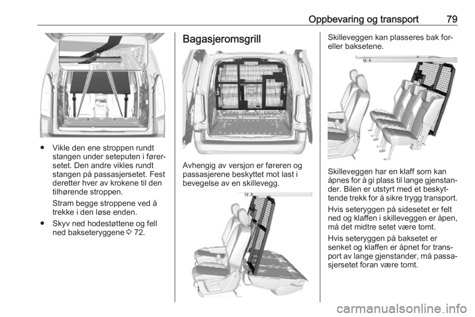 OPEL COMBO E 2019 Instruksjonsbok Oppbevaring og transport79
● Vikle den ene stroppen rundtstangen under seteputen i fører‐
setet. Den andre vikles rundt
stangen på passasjersetet. Fest
deretter hver av krokene til den
tilhøren OPEL COMBO E 2019 Instruksjonsbok Oppbevaring og transport79
● Vikle den ene stroppen rundtstangen under seteputen i fører‐
setet. Den andre vikles rundt
stangen på passasjersetet. Fest
deretter hver av krokene til den
tilhøren