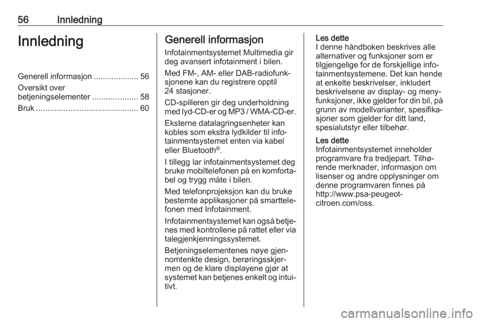 OPEL COMBO E 2019.1 Brukerhåndbok for infotainmentsystem 56InnledningInnledningGenerell informasjon .................... 56Oversikt over
betjeningselementer ....................58
Bruk ............................................. 60Generell informasjon
Inf OPEL COMBO E 2019.1 Brukerhåndbok for infotainmentsystem 56InnledningInnledningGenerell informasjon .................... 56Oversikt over
betjeningselementer ....................58
Bruk ............................................. 60Generell informasjon
Inf