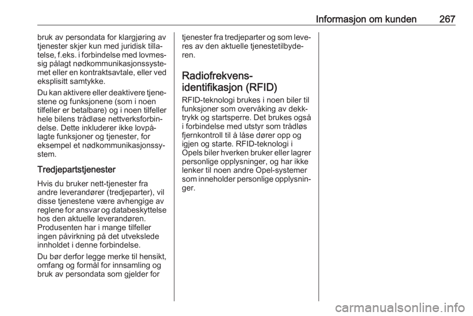 OPEL COMBO E 2019.1  Instruksjonsbok Informasjon om kunden267bruk av persondata for klargjøring av
tjenester skjer kun med juridisk tilla‐
telse,  f.eks. i forbindelse med lovmes‐
sig pålagt nødkommunikasjonssyste‐
met eller en 