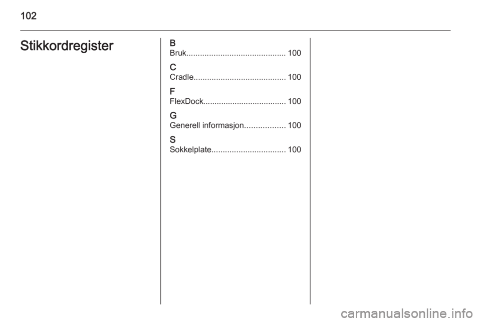 OPEL CORSA 2015  Brukerhåndbok for infotainmentsystem 102StikkordregisterBBruk ............................................ 100
C
Cradle ......................................... 100
F
FlexDock..................................... 100
G Generell informas