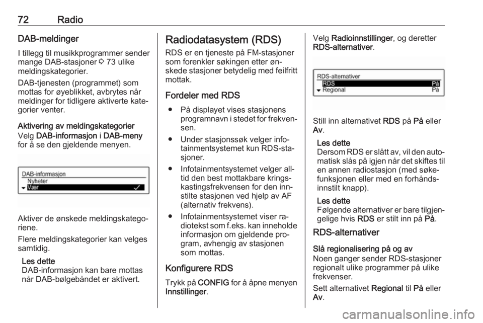 OPEL CORSA 2016 Brukerhåndbok for infotainmentsystem 72RadioDAB-meldingerI tillegg til musikkprogrammer sender
mange DAB-stasjoner 3 73 ulike
meldingskategorier.
DAB-tjenesten (programmet) som
mottas for øyeblikket, avbrytes når
meldinger for tidlige OPEL CORSA 2016 Brukerhåndbok for infotainmentsystem 72RadioDAB-meldingerI tillegg til musikkprogrammer sender
mange DAB-stasjoner 3 73 ulike
meldingskategorier.
DAB-tjenesten (programmet) som
mottas for øyeblikket, avbrytes når
meldinger for tidlige