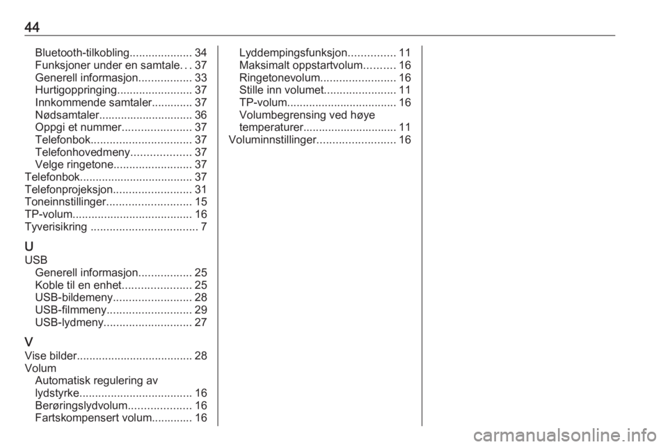 OPEL CORSA 2016.5 Brukerhåndbok for infotainmentsystem 44Bluetooth-tilkobling....................34
Funksjoner under en samtale ...37
Generell informasjon .................33
Hurtigoppringing ........................37
Innkommende samtaler............. 37 OPEL CORSA 2016.5 Brukerhåndbok for infotainmentsystem 44Bluetooth-tilkobling....................34
Funksjoner under en samtale ...37
Generell informasjon .................33
Hurtigoppringing ........................37
Innkommende samtaler............. 37