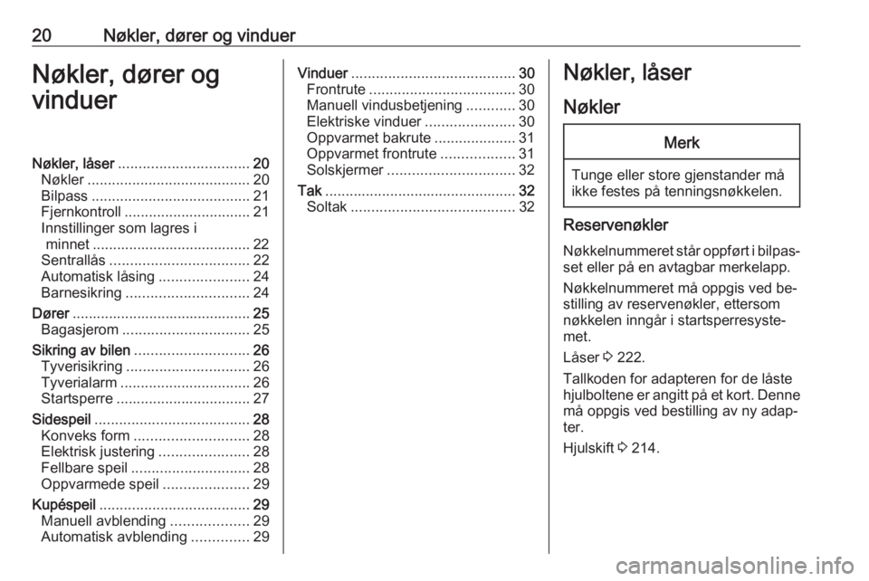 OPEL CORSA 2016.5  Instruksjonsbok 20Nøkler, dører og vinduerNøkler, dører og
vinduerNøkler, låser ................................ 20
Nøkler ........................................ 20
Bilpass ..................................