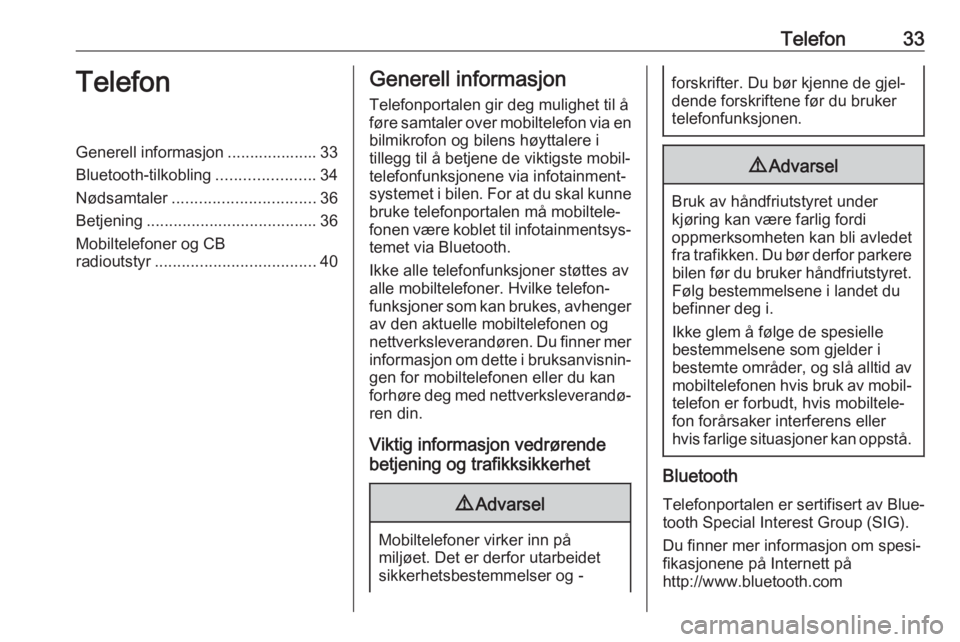 OPEL CORSA 2017  Brukerhåndbok for infotainmentsystem Telefon33TelefonGenerell informasjon .................... 33Bluetooth-tilkobling ......................34
Nødsamtaler ................................ 36
Betjening ...................................
