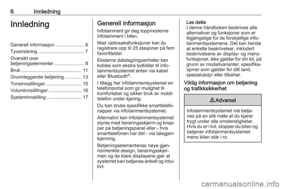 OPEL CORSA 2017  Brukerhåndbok for infotainmentsystem 6InnledningInnledningGenerell informasjon ...................... 6Tyverisikring ................................... 7
Oversikt over
betjeningselementer ......................8
Bruk ...................