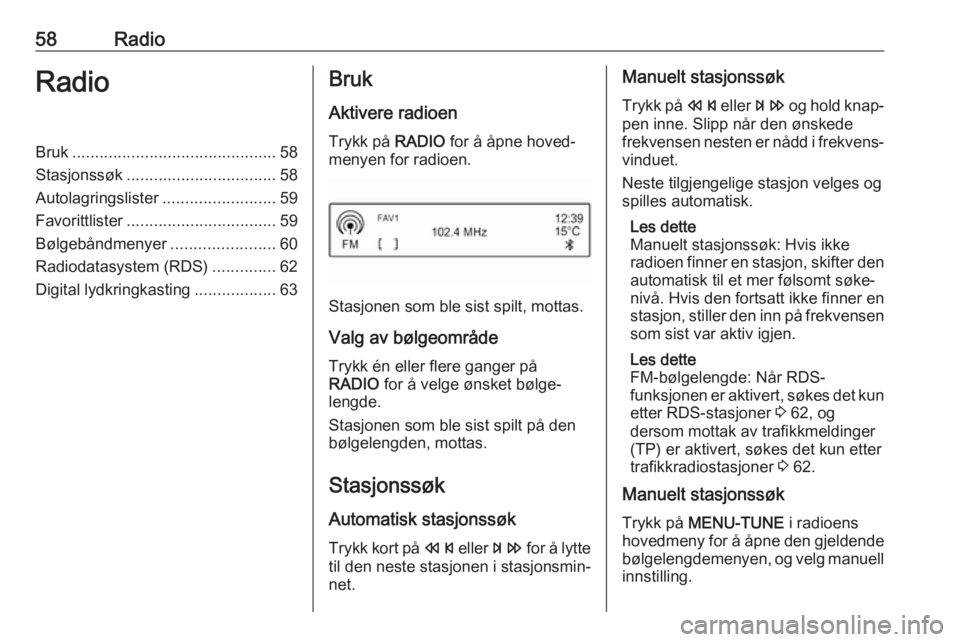 OPEL CORSA 2017  Brukerhåndbok for infotainmentsystem 58RadioRadioBruk............................................. 58
Stasjonssøk ................................. 58
Autolagringslister .........................59
Favorittlister .......................