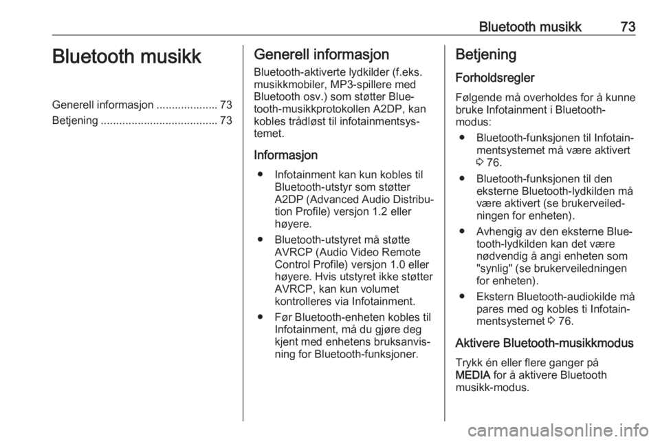 OPEL CORSA 2017  Brukerhåndbok for infotainmentsystem Bluetooth musikk73Bluetooth musikkGenerell informasjon .................... 73
Betjening ...................................... 73Generell informasjon
Bluetooth-aktiverte lydkilder (f.eks.
musikkmobil