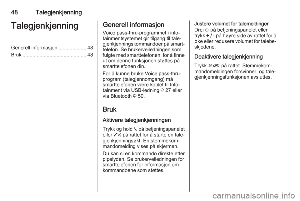 OPEL CORSA E 2017.5 Brukerhåndbok for infotainmentsystem 48TalegjenkjenningTalegjenkjenningGenerell informasjon .................... 48
Bruk ............................................. 48Generell informasjon
Voice pass-thru-programmet i info‐
tainmentsy OPEL CORSA E 2017.5 Brukerhåndbok for infotainmentsystem 48TalegjenkjenningTalegjenkjenningGenerell informasjon .................... 48
Bruk ............................................. 48Generell informasjon
Voice pass-thru-programmet i info‐
tainmentsy