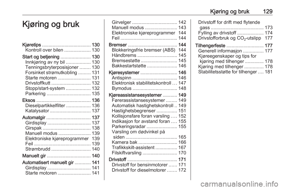 OPEL CORSA E 2018  Instruksjonsbok Kjøring og bruk129Kjøring og brukKjøretips..................................... 130
Kontroll over bilen ....................130
Start og betjening ......................130
Innkjøring av ny bil ..