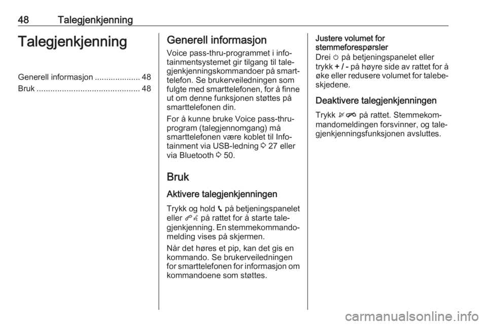OPEL CORSA E 2018.5 Brukerhåndbok for infotainmentsystem 48TalegjenkjenningTalegjenkjenningGenerell informasjon .................... 48
Bruk ............................................. 48Generell informasjon
Voice pass-thru-programmet i info‐
tainmentsy OPEL CORSA E 2018.5 Brukerhåndbok for infotainmentsystem 48TalegjenkjenningTalegjenkjenningGenerell informasjon .................... 48
Bruk ............................................. 48Generell informasjon
Voice pass-thru-programmet i info‐
tainmentsy