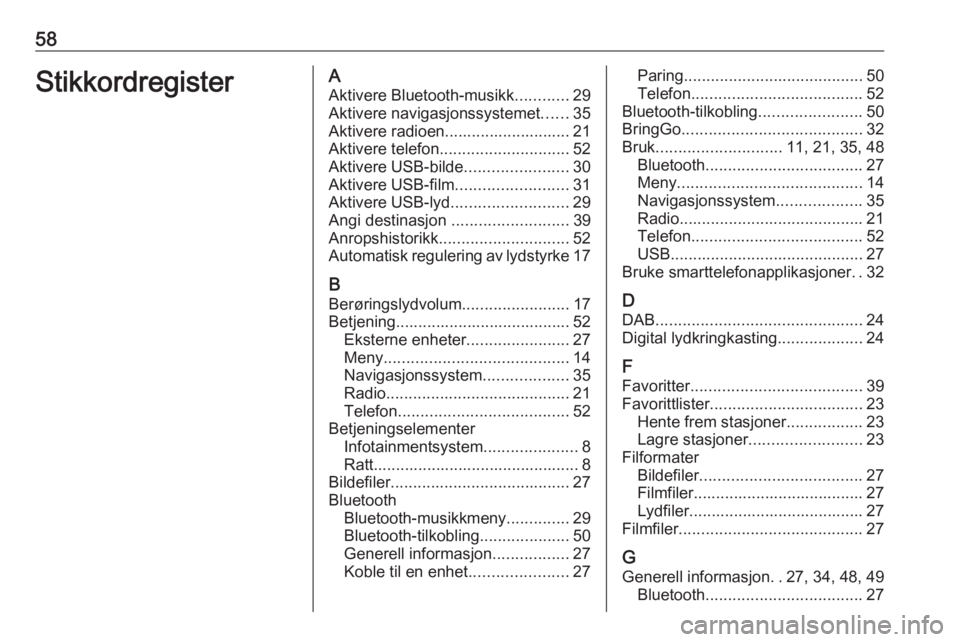 OPEL CORSA E 2018.5  Brukerhåndbok for infotainmentsystem 58StikkordregisterAAktivere Bluetooth-musikk ............29
Aktivere navigasjonssystemet ......35
Aktivere radioen............................ 21 Aktivere telefon ............................. 52
Akti