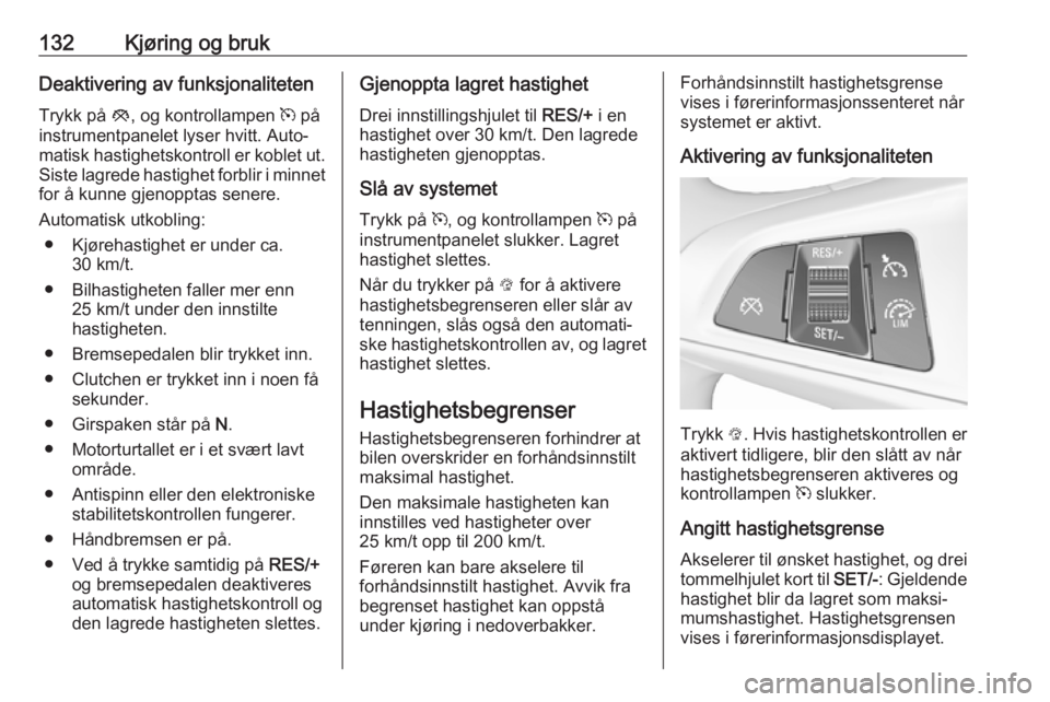 OPEL CORSA E 2019 Instruksjonsbok 132Kjøring og brukDeaktivering av funksjonaliteten
Trykk på y, og kontrollampen m på
instrumentpanelet lyser hvitt. Auto‐
matisk hastighetskontroll er koblet ut. Siste lagrede hastighet forblir OPEL CORSA E 2019 Instruksjonsbok 132Kjøring og brukDeaktivering av funksjonaliteten
Trykk på y, og kontrollampen m på
instrumentpanelet lyser hvitt. Auto‐
matisk hastighetskontroll er koblet ut. Siste lagrede hastighet forblir
