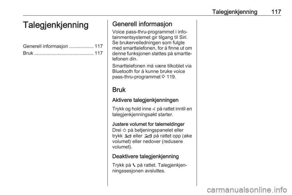 OPEL CROSSLAND X 2017.75 Brukerhåndbok for infotainmentsystem Talegjenkjenning117TalegjenkjenningGenerell informasjon .................. 117
Bruk ........................................... 117Generell informasjon
Voice pass-thru-programmet i info‐
tainmentsys OPEL CROSSLAND X 2017.75 Brukerhåndbok for infotainmentsystem Talegjenkjenning117TalegjenkjenningGenerell informasjon .................. 117
Bruk ........................................... 117Generell informasjon
Voice pass-thru-programmet i info‐
tainmentsys