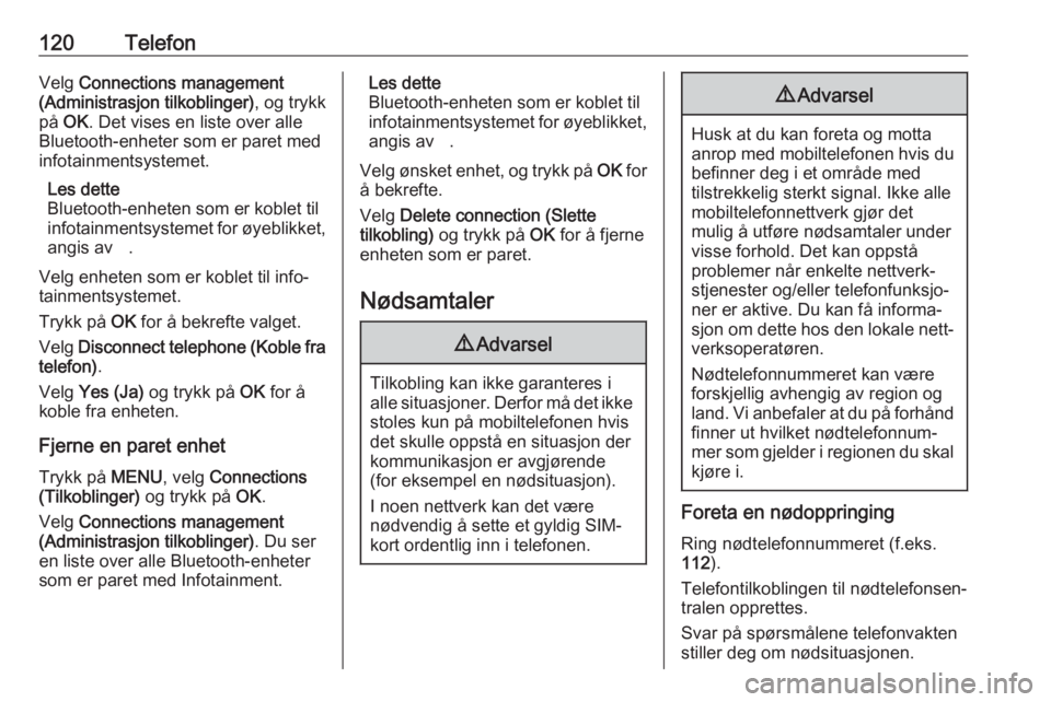 OPEL CROSSLAND X 2017.75  Brukerhåndbok for infotainmentsystem 120TelefonVelg Connections management
(Administrasjon tilkoblinger) , og trykk
på  OK . Det vises en liste over alle
Bluetooth-enheter som er paret med
infotainmentsystemet.
Les dette
Bluetooth-enhet