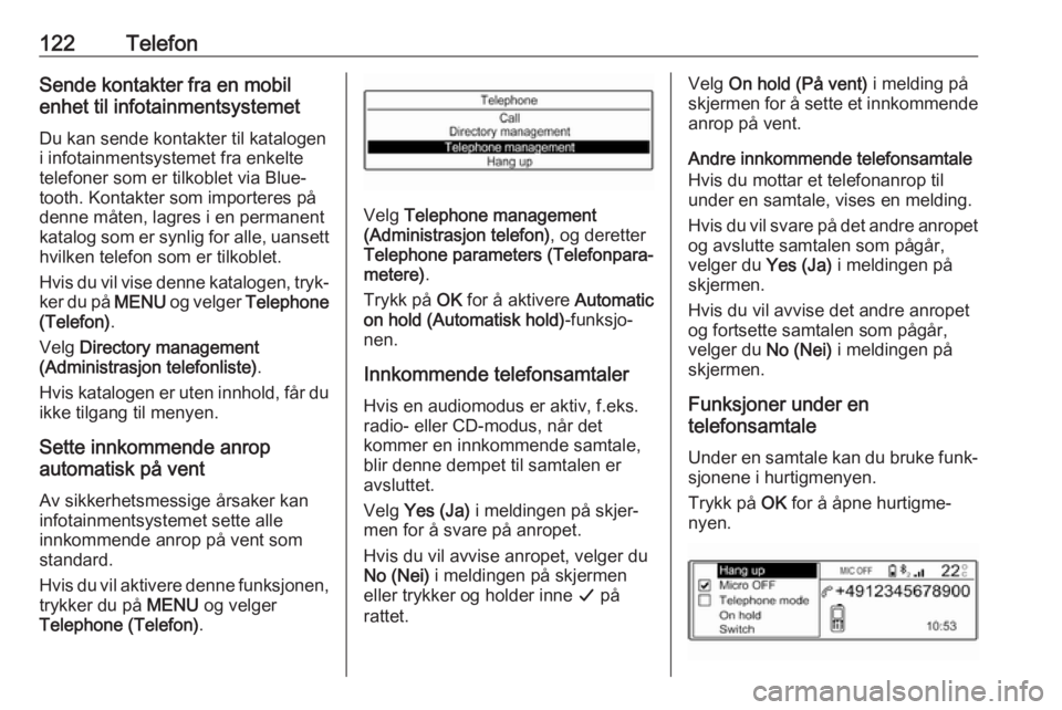 OPEL CROSSLAND X 2017.75  Brukerhåndbok for infotainmentsystem 122TelefonSende kontakter fra en mobil
enhet til infotainmentsystemet
Du kan sende kontakter til katalogen
i infotainmentsystemet fra enkelte
telefoner som er tilkoblet via Blue‐
tooth. Kontakter so